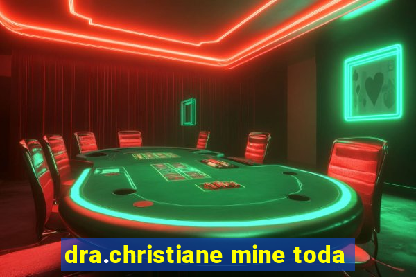 dra.christiane mine toda